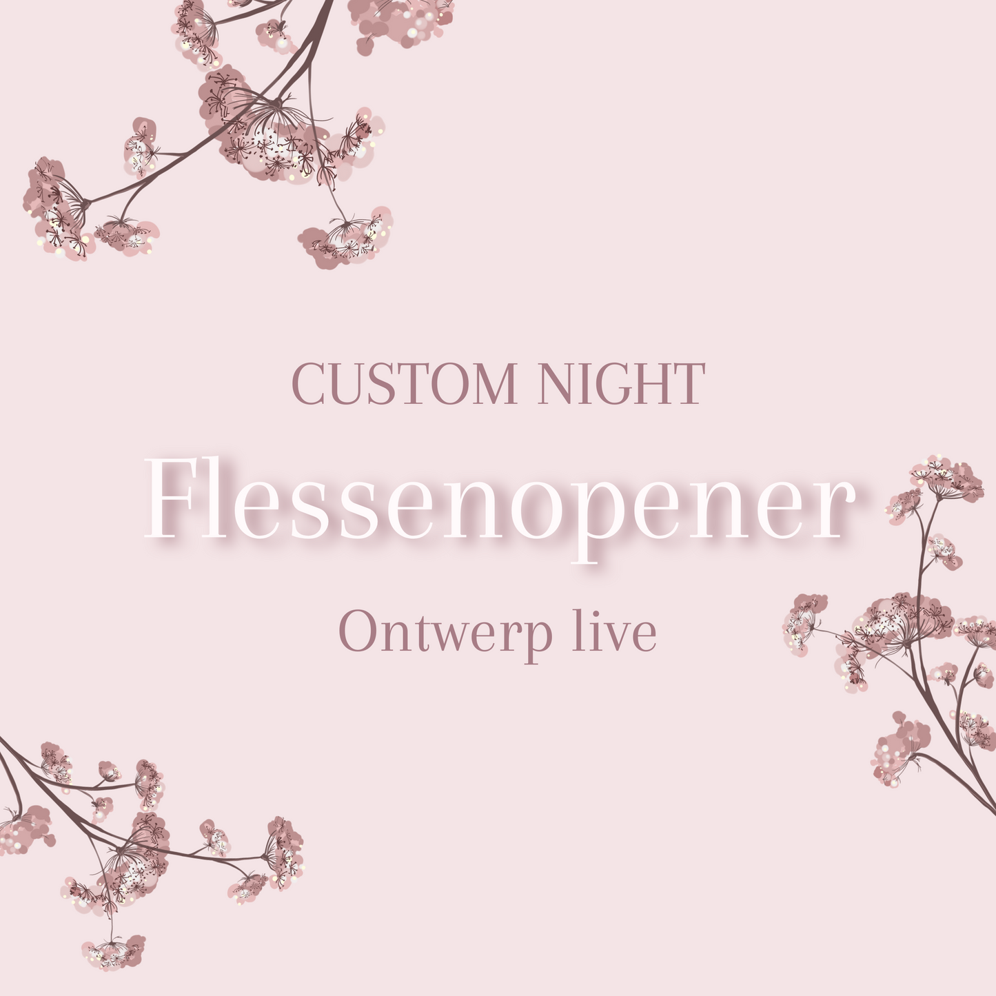CUSTOM NIGHT - FLESSENOPENER